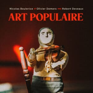 The cover of Art populaire - Nicolas Boulerice et Olivier Demers avec Robert Deveaux with a figure holding a violin.