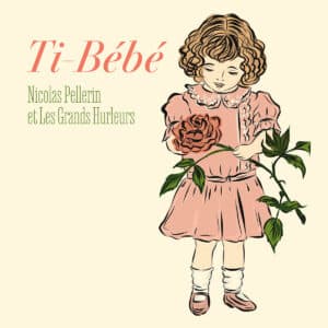 La couverture de Ti-Bébé - Nicolas Pellerin et Les Grands Hurleurs de Naomi Phillips avec une petite fille tenant une rose mettant en vedette Nicolas Pellerin.