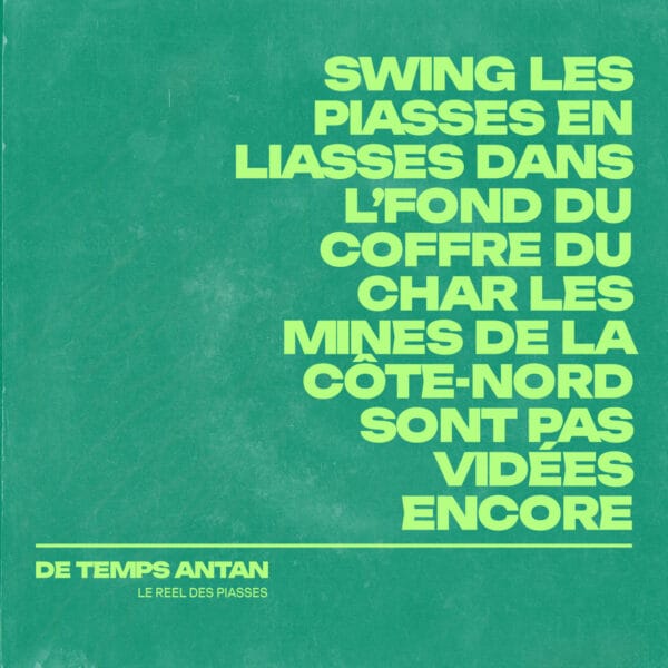 Text on a textured green background reading "swing les piasses en liasses dans le fond du coffre du char les mines de la côte nord sont pas vidées encore - de temps antan.